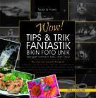 Wow! Tips & Trik Fantastik Bikin Foto Unik dengan Kamera Saku dan DSLR